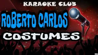 ROBERTO CARLOS - COSTUMES ( KARAOKÊ )