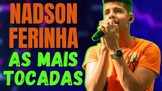 NADSON FERINHA 2023 - AS MAIS TOCADAS DO MOMENTO