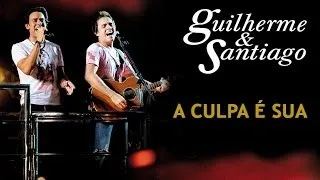 Guilherme & Santiago - A Culpa é Sua - [DVD Ao Vivo no Trio] - (Clipe Oficial)