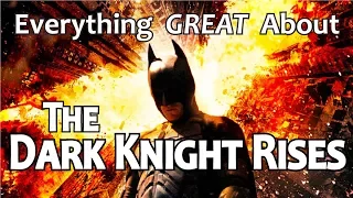 Everything GREAT About The Dark Knight Rises!