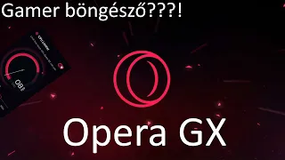 Opera GX böngésző - Tapasztalat, bemutató