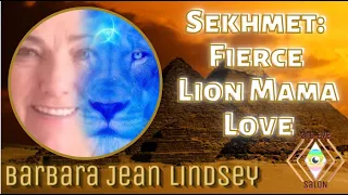 Discover the Fierce Love of Lion Goddess, Sekhmet, with Near Death Experiencer, Barbara Jean Lindsey