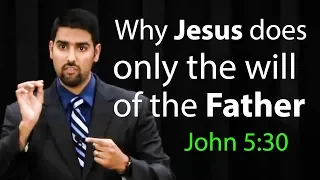 Why Jesus does only the will of the Father (John 5:30) - Nabeel Qureshi