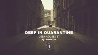 Deep In Quarantine 01 | Deep House Set | 2020 Mixed By Johnny M