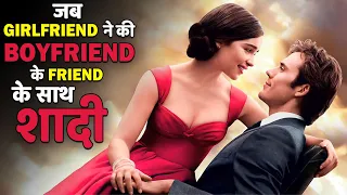 जब GIRLFRIEND ने की BOYFRIEND के FRIEND के साथ शादी | ME BEFORE YOU MOVIE EXPLAINED IN HINDI