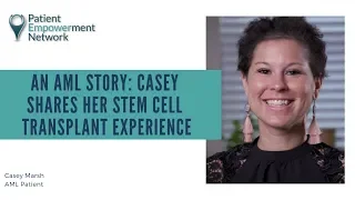 An AML Story: Casey Shares Her Stem Cell Transplant Experience