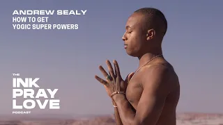 Ep 29 : Andrew Sealy - How to get Yogic Super Powers