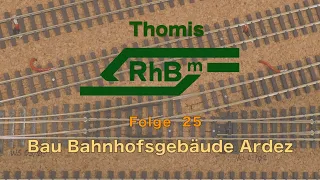 Thomis RhBm / Folge 25 'Bau Bahnhofsgebäude Ardez'