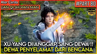 XU YANG LANGSUNG DI ANGGAP SEBAGAI DEWA PENYELAMAT !! - Alur Cerita Donghua #LQSWN PART 80