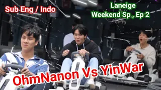 (Eng Sub ) (Sub Indo ) OhmNanon - YinWar , Laneige Weekend Special Episode 2