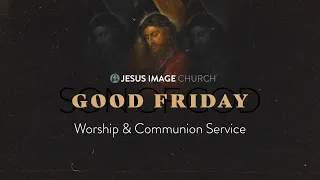 Good Friday Service | April 15th, 2022