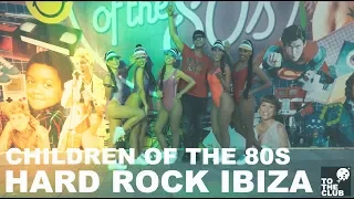 To The Club - Children Of The 80s @ Hard Rock Ibiza