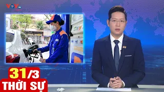 Bản tin chiều ngày 31/3 | Tin tức thời sự mới nhất hôm nay | VOV