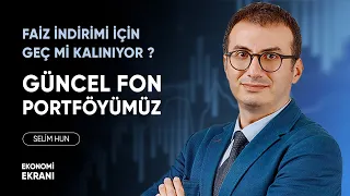 Faiz İndirimi için Geç mi Kalınıyor? | Selim Hun | YatırımDirekt