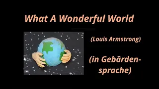 WHAT A WONDERFUL WORLD - Louis Armstrong (in Gebärdensprache) / WHC-SCHULE, Trier / YOUTUBE