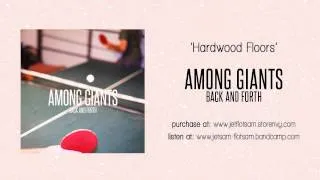 Among Giants - Hardwood Floors