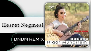 Nigar Muharrem - Hesret Negmesi (DNDM REMIX va DNDM family )