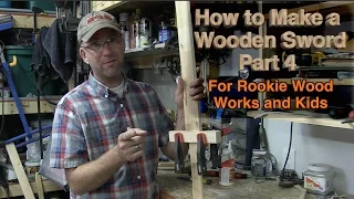 Make a Wooden Sword Part 4: For Wood Working Beginners and Kids