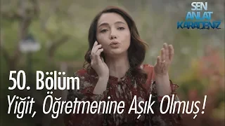 Yiğit, Öğretmenine aşık olmuş! - Sen Anlat Karadeniz 50. Bölüm