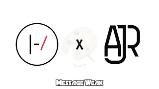 Message Weak - Twenty One Pilots ft. AJR (MASHUP)