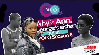 SUBSCRIBE TO @lololi.q TO KNOW WHY ANN, GEORGE'S SISTER IS NOT IN YOLO SEASON 6