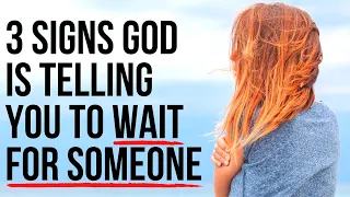 God Wants You to Keep Waiting for THAT PERSON If . . .