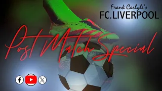 FC.Liverpool with Frank Carlyle & Guests POST MATCH SPECIAL 21/4/24 @ 7PM UK time