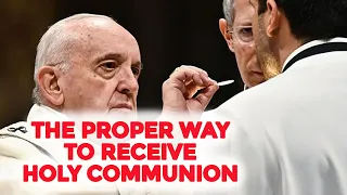 THE PROPER WAY TO RECEIVE HOLY COMMUNION