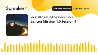 Lenten Mission 1.0 Session 4