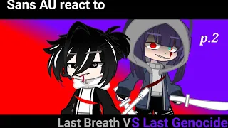 Sans AU react to LastBreath vs LastGenocide (Part 2)