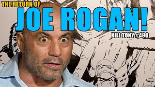 KILL TONY #490 - THE RETURN OF JOE ROGAN!