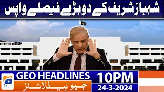 Geo News Headlines 10 PM - Two big decisions of PM Shahbaz Sharif back | 24 March 2024