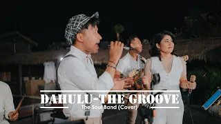 Dahulu - The Groove (Covered) By The Soul Band