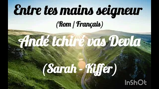 Sarah & Kiffer -- Entre tes mains Seigneur -- Cantique Rom Vie et Lumière (Andé tchiré vas Devla)