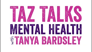 TazTalks Mental Health with... Tanya Bardsley