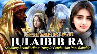 Kisah Sahabat Nabi Berkulit Hitam Julaibib Yang Di Perebutkan Para Bidadari