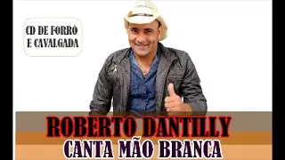 Forró Roberto Dantilly Canta Mão Branca
