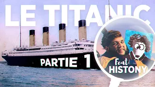 Tout savoir sur le Titanic - Partie 1 - Avec Histony