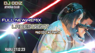 LADIES NIGHT NEW SONG "ORANG YANG SALAH" | DJ ODIZ ATHENA | RABU 27.12.23