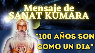 "100 AÑOS COMO UN DÍA" Mensaje de SANAT KUMARA