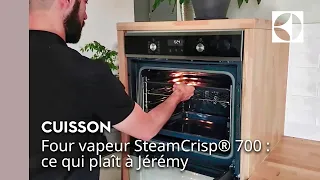 Four vapeur SteamCrisp® 700 : ce qui plaît à Jérémy ⭐ | Electrolux