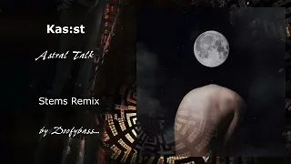 Kas:st - Astral Talk - STEMS Remix