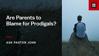 Are Parents to Blame for Prodigals?