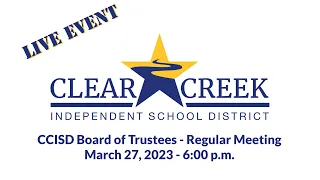 Clear Creek ISD Board of Trustees - Regular Meeting - March 27, 2023 - 6:00 p.m.