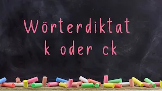 Wörterdiktat mit Erklärung zum Thema k oder ck || Deutsch (2.- 6. Klasse)