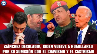 Jesús Á.Rojo:¡SÁNCHEZ desolado!,BIDEN vuelve a humillarlo por su sumisión al chavismo y el castrismo