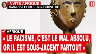 C. Coquery-Vidrovitch : « Le racisme, c’est le mal absolu, or il est sous-jacent partout » • RFI