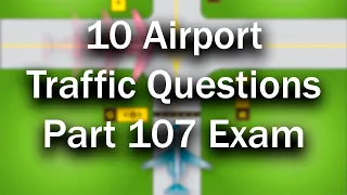 10 Airport Traffic Practice Questions | Free FAA Part 107 Drone License Exam Test Prep