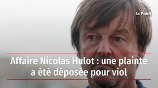 Affaire Nicolas Hulot : une plainte a été déposée pour viol