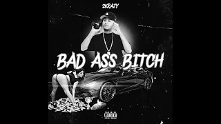 2KRAZY - BAD ASS BITCH